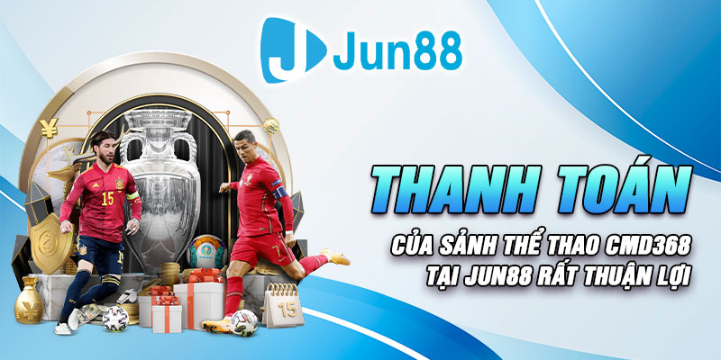 Thanh toán của sảnh thể thao CMD368 tại Jun88 rất thuận lợi